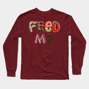 Feed Me Long Sleeve T-Shirt